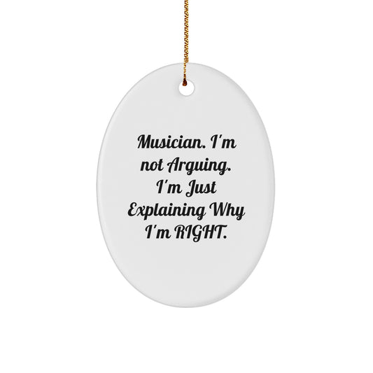 Funny Musician Gifts from Friends - Oval Ornament with 'I'm Not Arguing. I'm Just Explaining Why I'm Right.' Quote for Christmas - Image 1