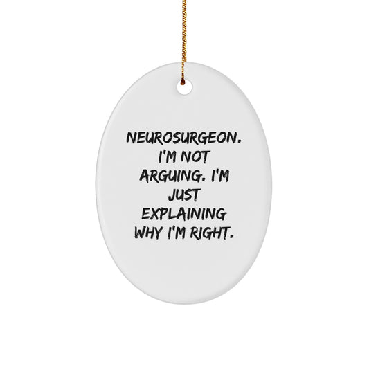 Funny Neurosurgeon Gifts from Friends, Oval Ornament Christmas Decor, 'I'm Not Arguing' Quote, for Him or Her - Image 1