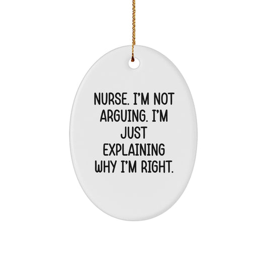 Nurse Gifts from Men - Oval Ornament - I'm Not Arguing. I'm Just Explaining Why I'm Right., Funny Nurse Christmas Ornament, Gifts for Nurse - Image 1