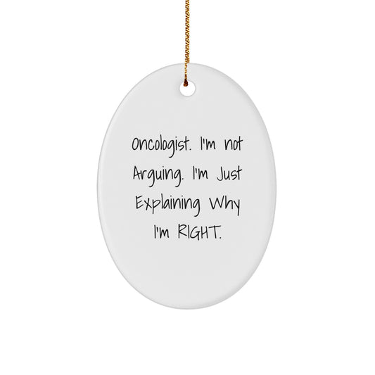 Funny Oncologist Gifts, Oval Ornament, 'I'm Not Arguing. I'm Just Explaining Why I'm Right.' Christmas Unique Gifts from Friends to Oncologist - Image 1