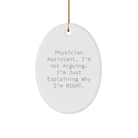 Funny Physician Assistant Gifts from Friends for Christmas - Oval Ornament with 'I'm Not Arguing. I'm Just Explaining Why I'm Right.' - Gifts for Physician Assistant - Image 1