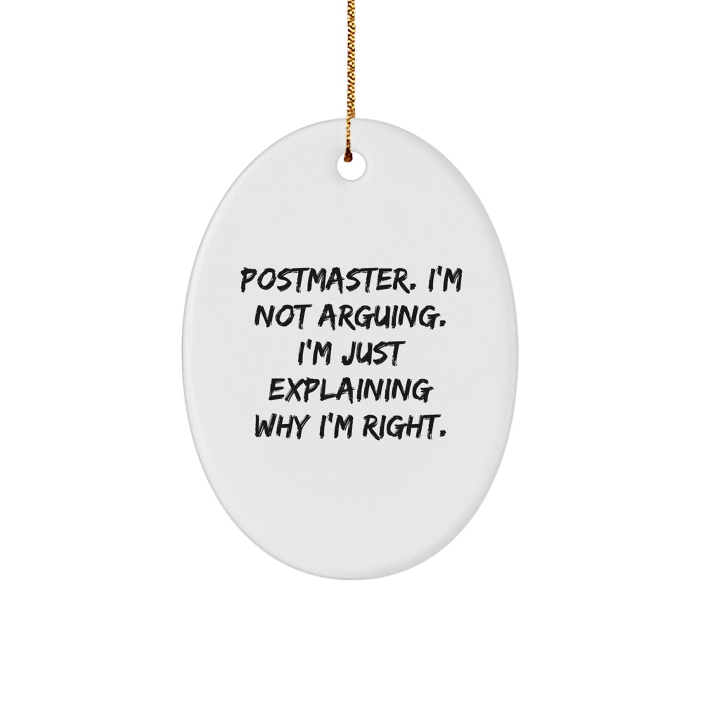 Postmaster Gifts from Friends for Christmas Unique Oval Ornament, Funny Oval Shaped Decoration, Postmaster I'm Not Arguing I'm Just Explaining Why I'm Right. - Image 1