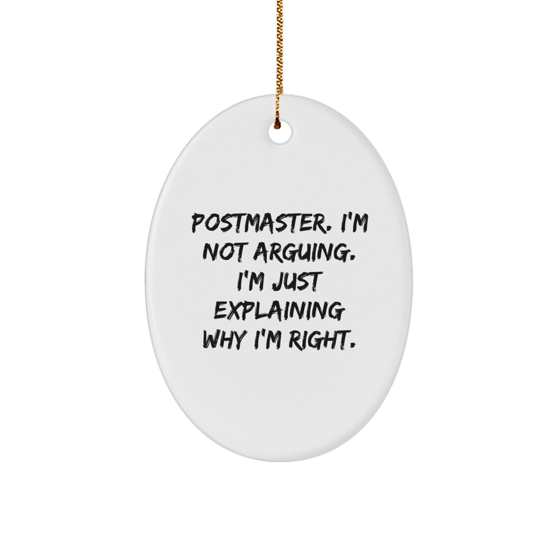 Postmaster Gifts from Friends for Christmas Unique Oval Ornament, Funny Oval Shaped Decoration, Postmaster I'm Not Arguing I'm Just Explaining Why I'm Right. - Image 1