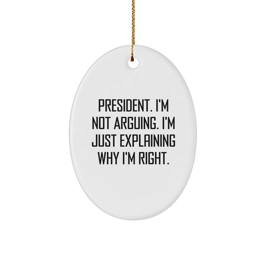 Funny President Gifts - Oval Ornament 'I'm Not Arguing' - Unique Christmas Unique Gifts from Friends for President - Image 1