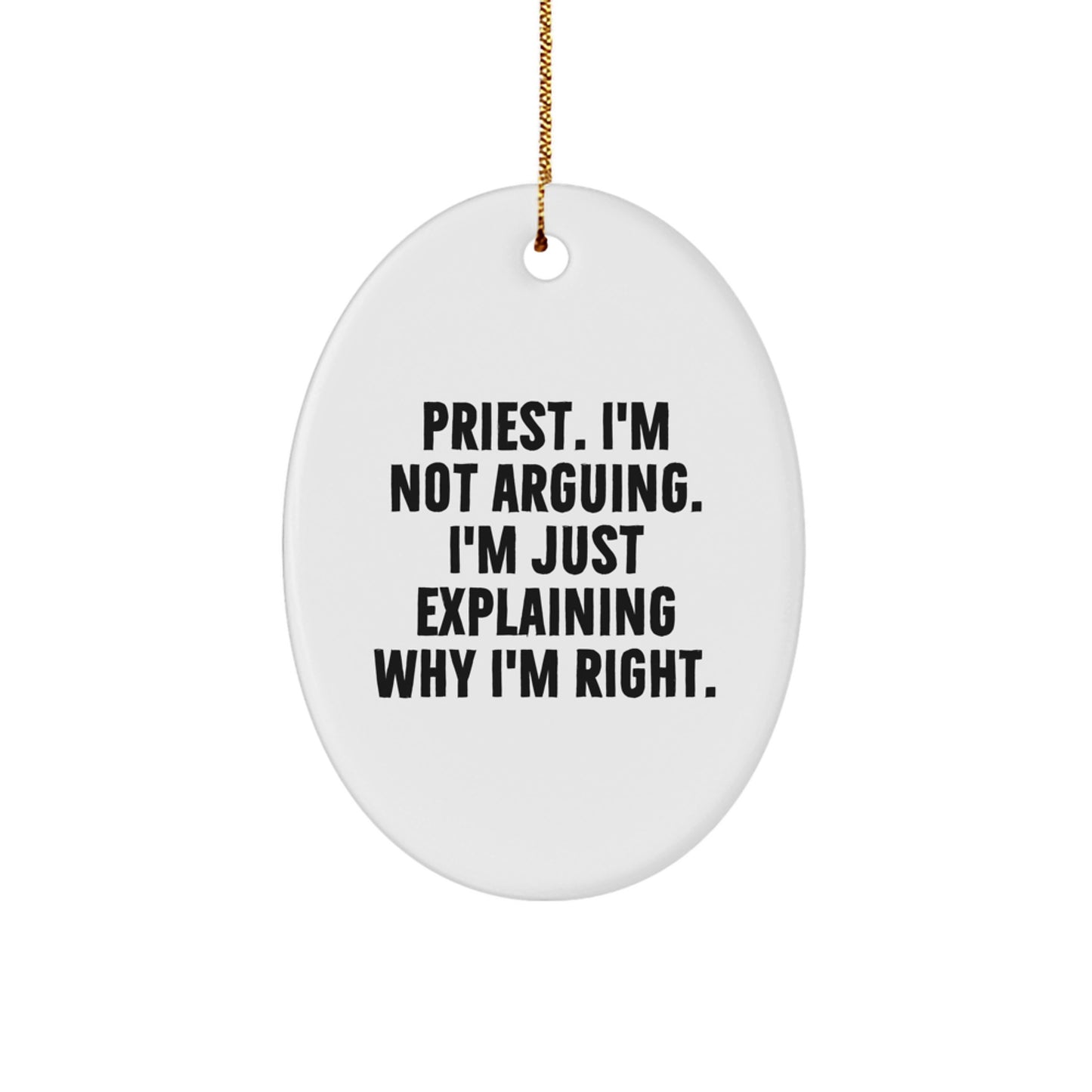Funny Priest Gifts from Family, Unique Oval Ornaments for Christmas, 'I'm Not Arguing. I'm Just Explaining Why I'm Right.' Quote - Image 1
