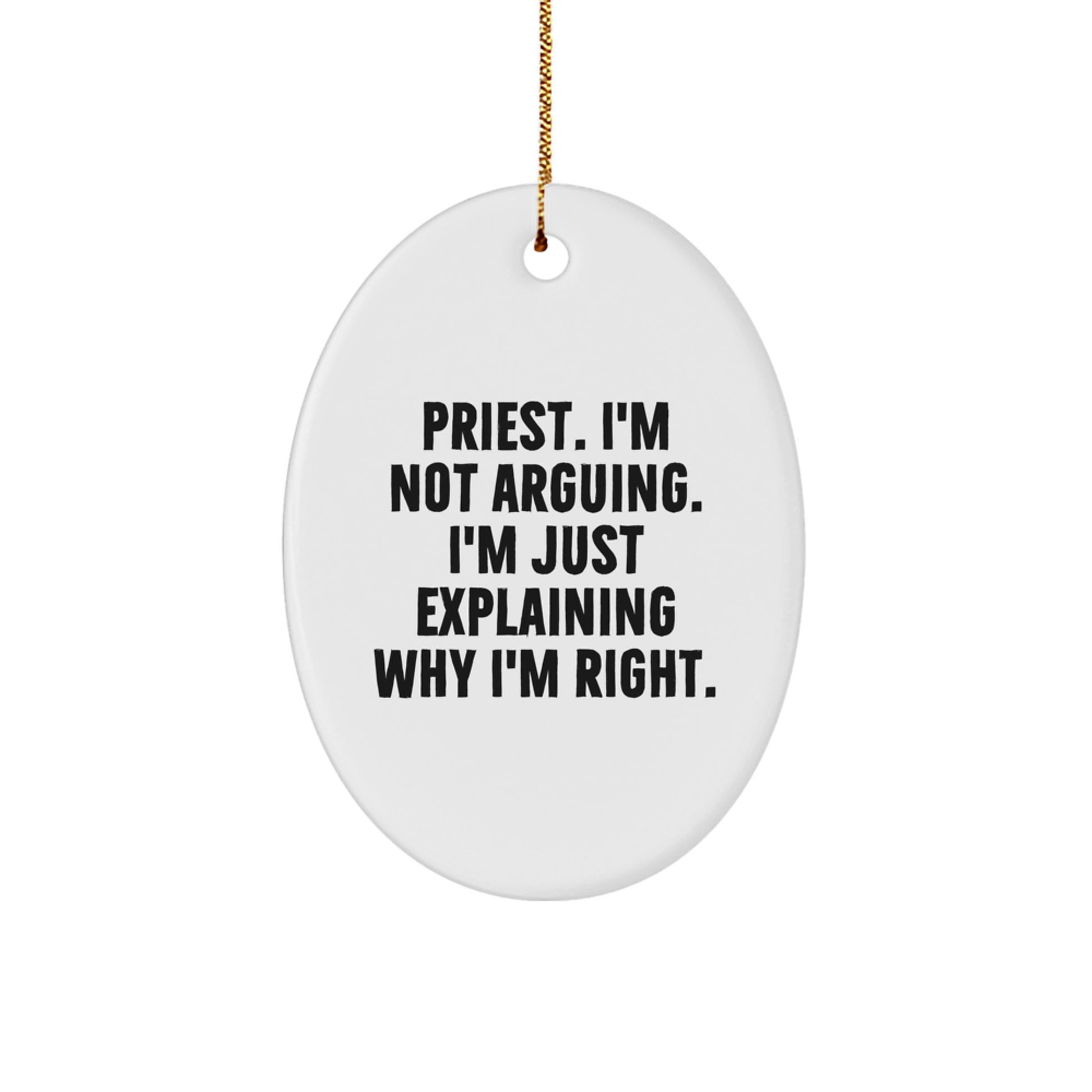 Funny Priest Gifts from Family, Unique Oval Ornaments for Christmas, 'I'm Not Arguing. I'm Just Explaining Why I'm Right.' Quote - Image 1