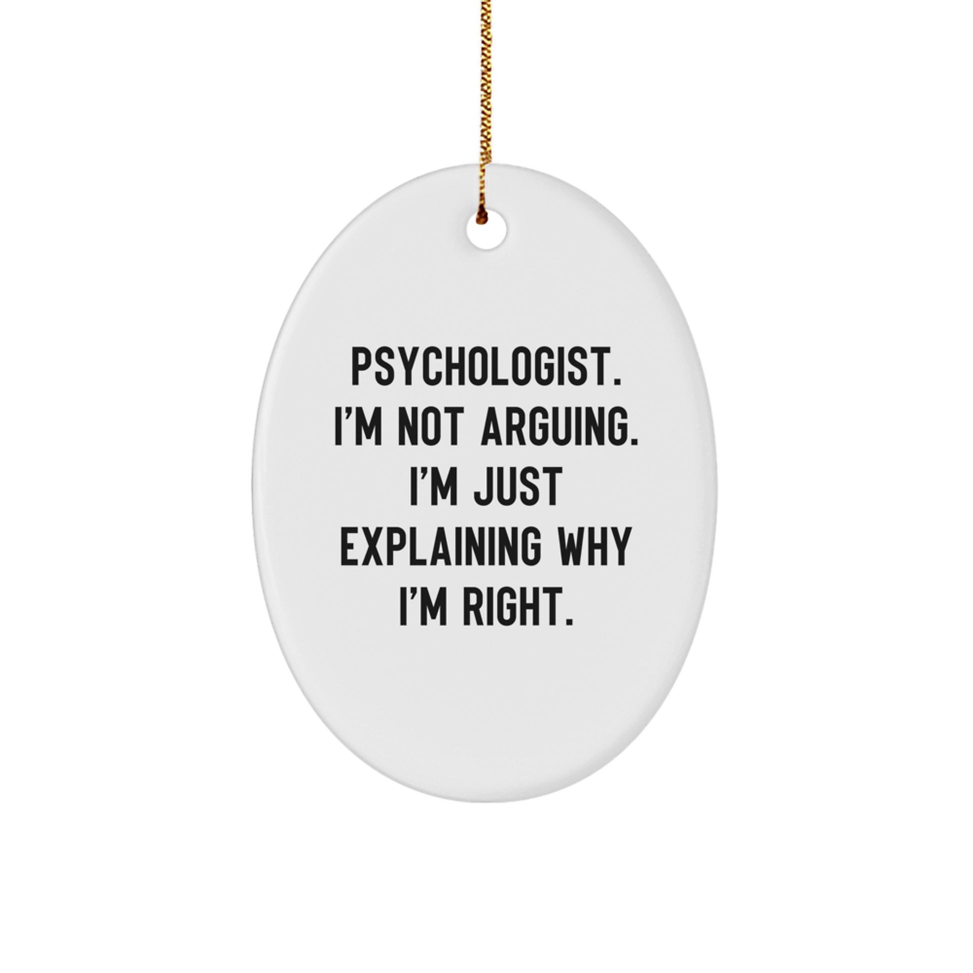 Funny Psychologist Gifts for Men - Oval Ornament with 'I'm Not Arguing, I'm Just Explaining Why I'm Right' Quote, Perfect Christmas Unique Gifts from Friends to Colleagues - Image 1