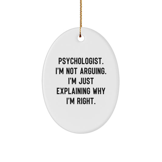 Funny Psychologist Gifts for Men - Oval Ornament with 'I'm Not Arguing, I'm Just Explaining Why I'm Right' Quote, Perfect Christmas Unique Gifts from Friends to Colleagues - Image 1