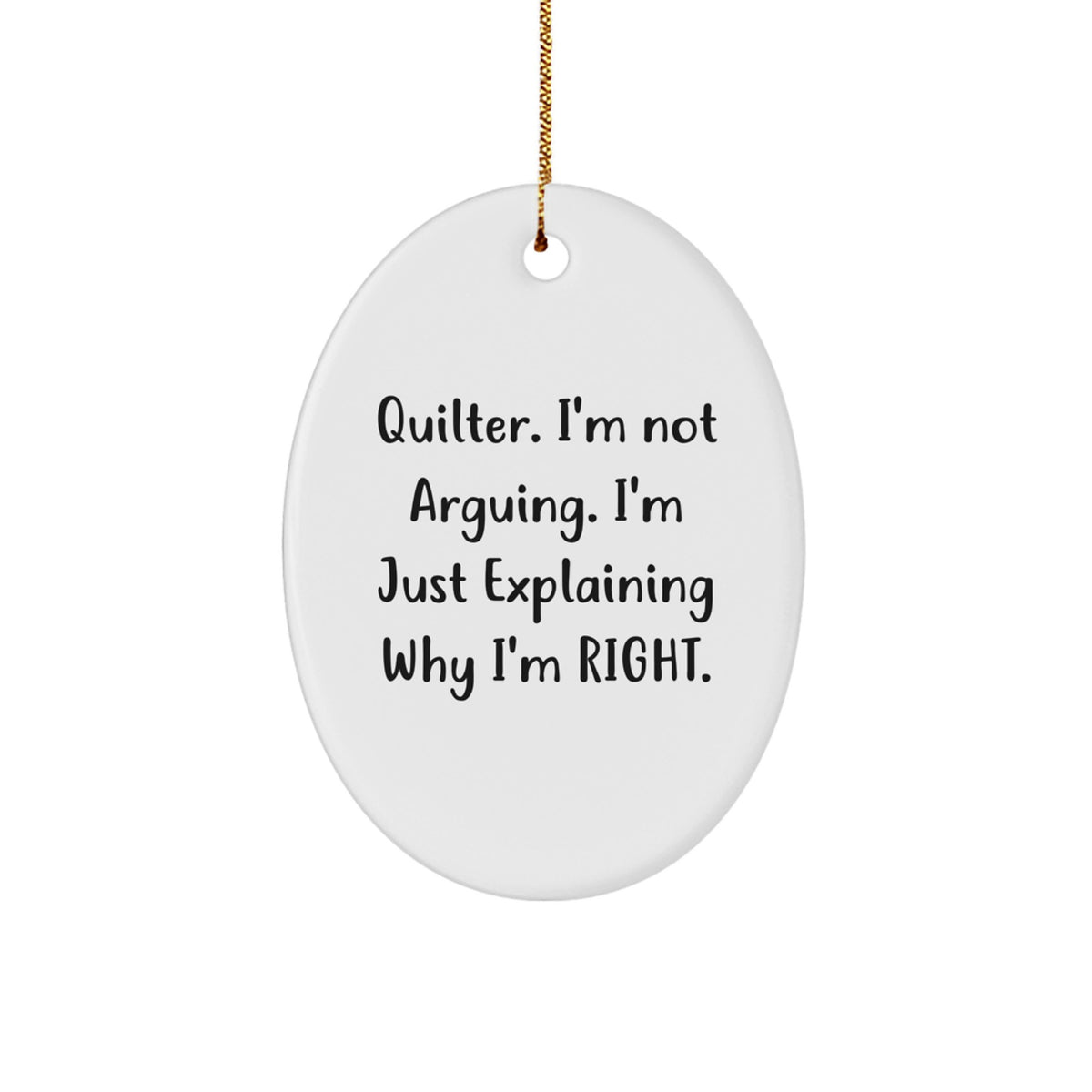Sassy Christmas Ornament Gift for Friends - Quilter, I'm Not Arguing - Image 1
