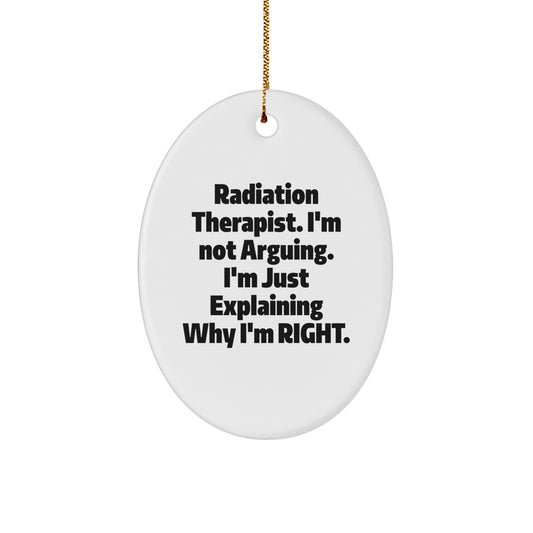 Funny Radiation Therapist Gifts for Men, Women, Friends, Coworkers, Family - Oval Ornament Quote 'I'm Not Arguing. I'm Just Explaining Why I'm Right.' - Image 1