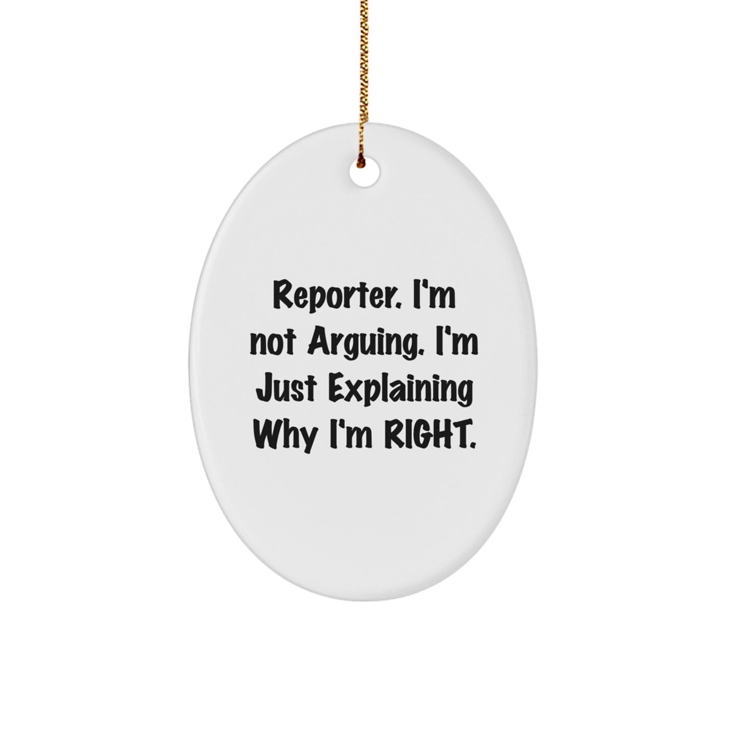 Funny Reporter Gifts for Men - Oval Ornament - I'm Not Arguing. I'm Just Explaining Why I'm Right. Christmas Unique Gifts from Friends to Family - Image 1