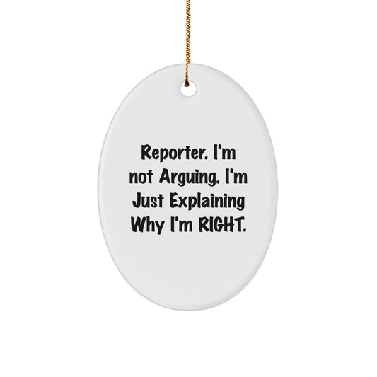 Funny Reporter Gifts for Men - Oval Ornament - I'm Not Arguing. I'm Just Explaining Why I'm Right. Christmas Unique Gifts from Friends to Family - Image 1