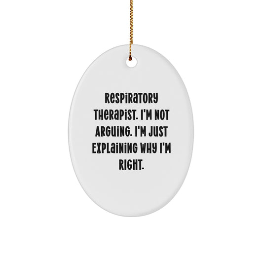 Funny Respiratory Therapist Gifts, Oval Ornament for Christmas from Friends to Coworkers, 'Respiratory Therapist. I'm Not Arguing. I'm Just Explaining Why I'm Right.' - Image 1
