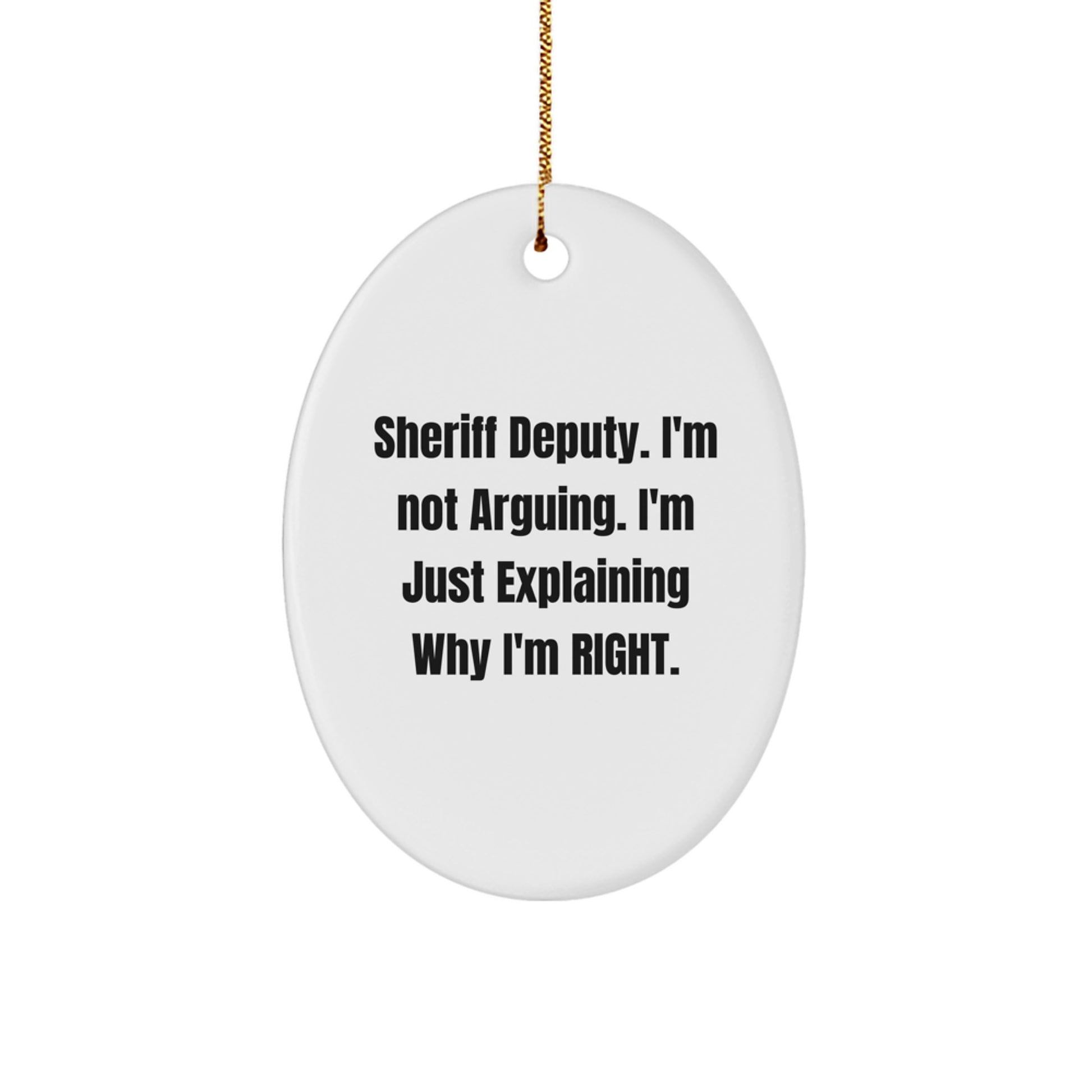 Funny Sheriff Deputy Gifts from Friends for Christmas Unique Ornament - 'I'm Not Arguing. I'm Just Explaining Why I'm Right.' - Image 1
