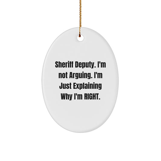 Funny Sheriff Deputy Gifts from Friends for Christmas Unique Ornament - 'I'm Not Arguing. I'm Just Explaining Why I'm Right.' - Image 1