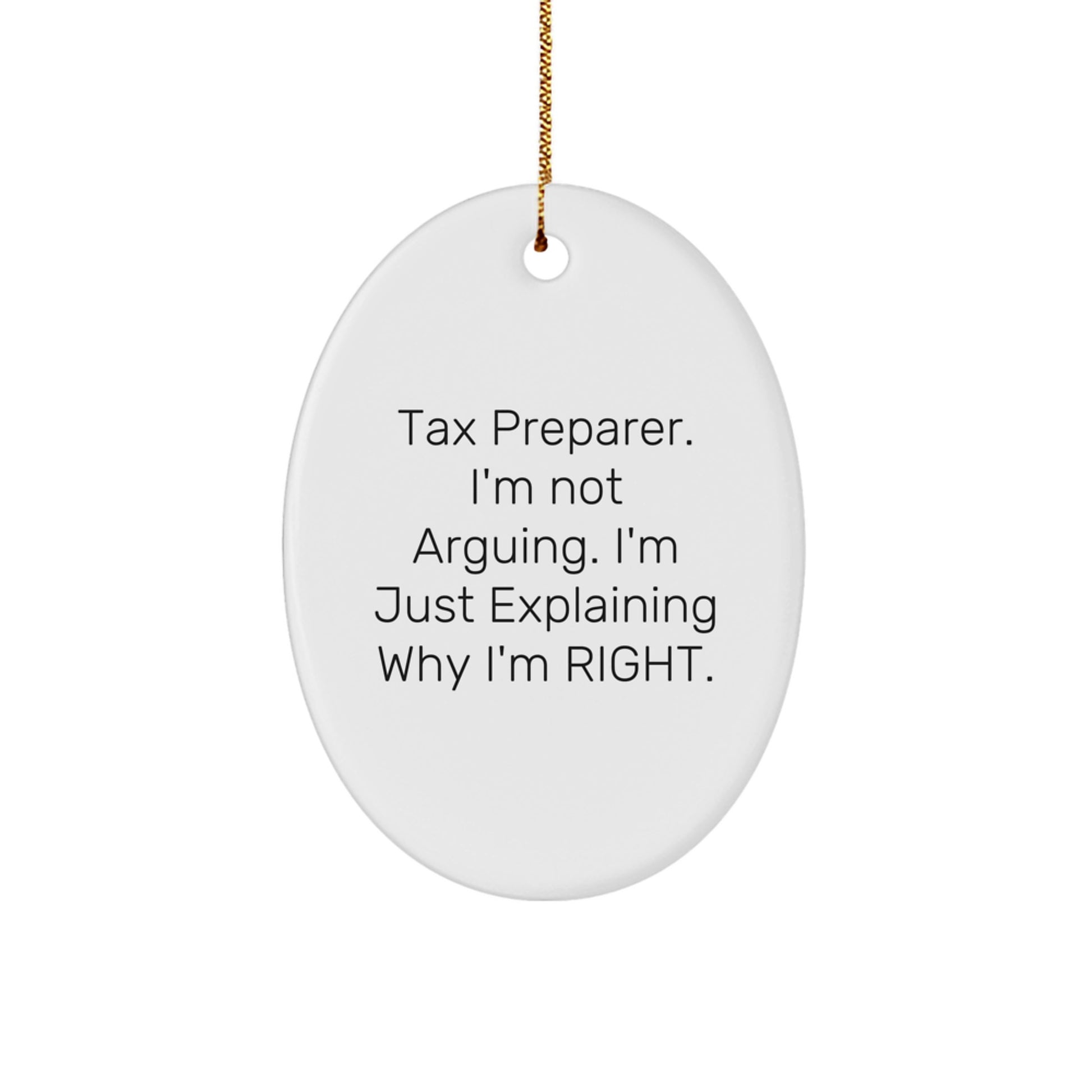 Tax Preparer Gifts from Friends - 'I'm Not Arguing. I'm Just Explaining Why I'm Right.' Oval Ornament for Christmas - Image 1