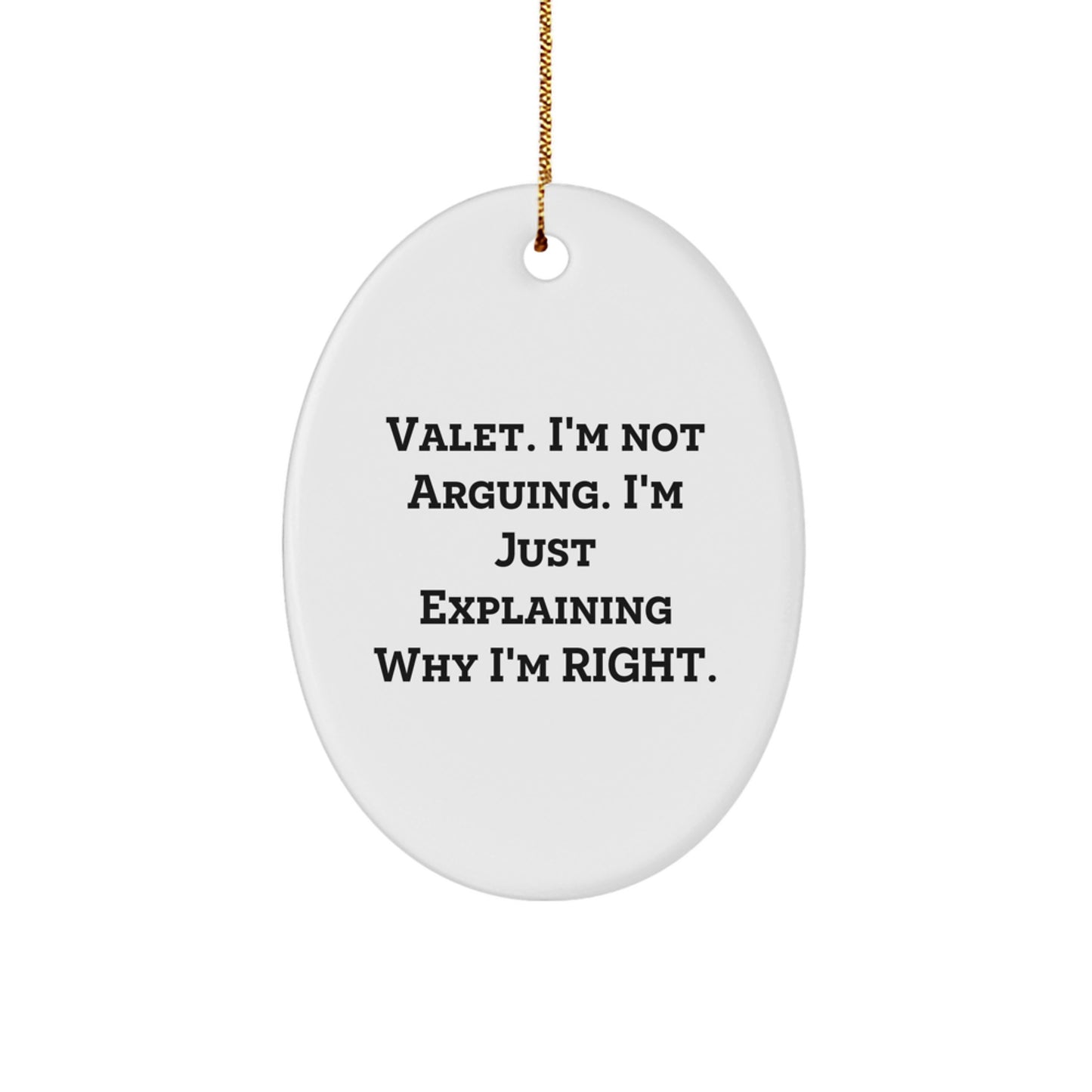 Funny Valet Gifts for Men, Oval Ornament, Gifts from Friends, 'I'm Not Arguing. I'm Just Explaining Why I'm Right.' - Image 1