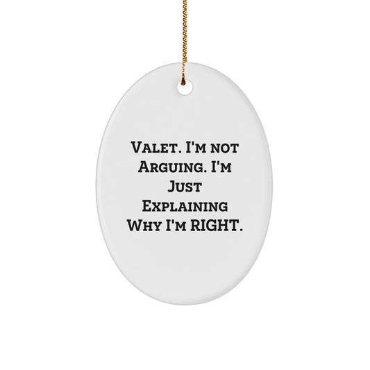 Funny Valet Gifts for Men, Oval Ornament, Gifts from Friends, 'I'm Not Arguing. I'm Just Explaining Why I'm Right.' - Image 1