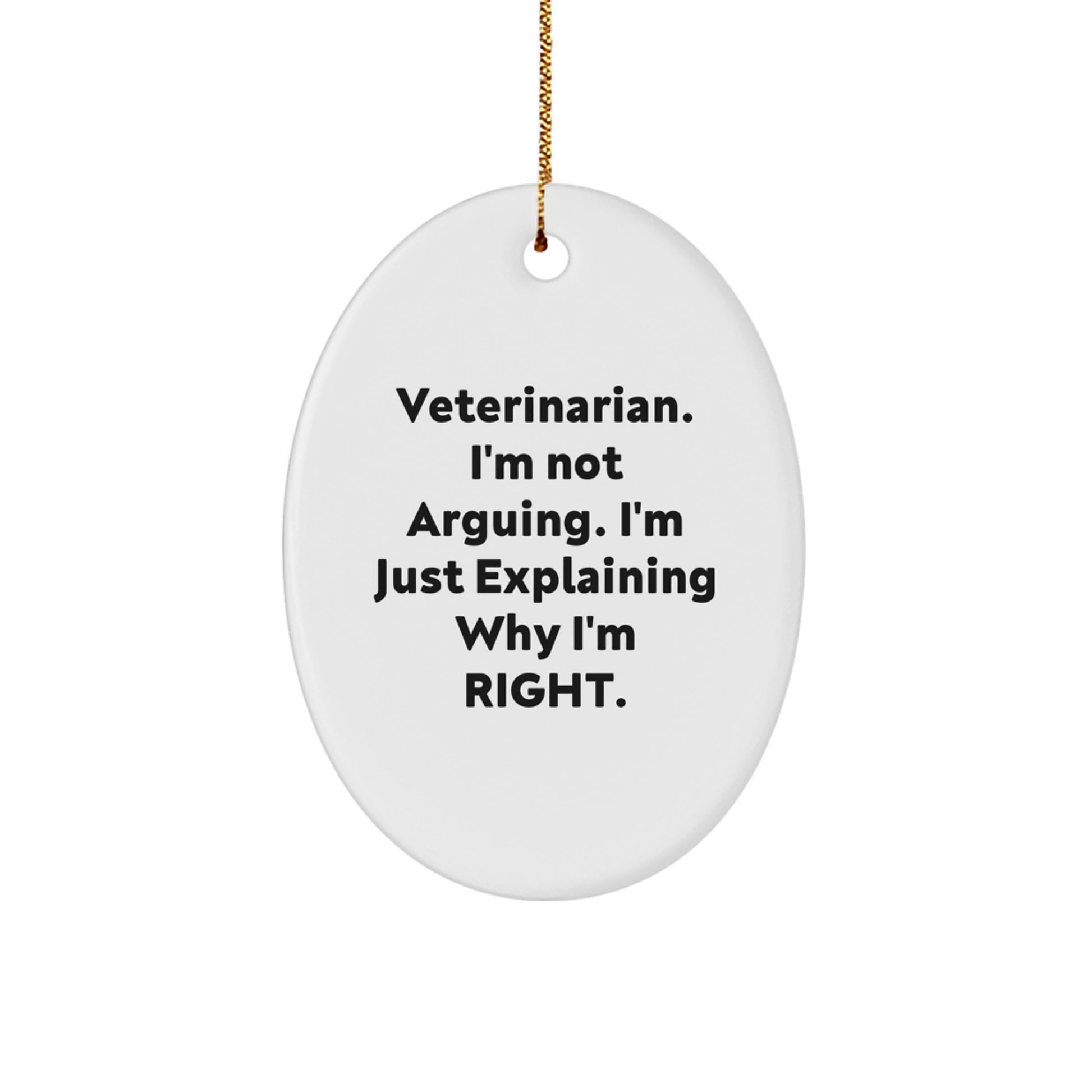Funny Veterinarian Christmas Unique Gifts from Friends for Men Oval Ornament, 'I'm Not Arguing, I'm Just Explaining Why I'm Right' Quote, Unique Decorative Desk Accessory - Image 1