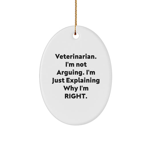 Funny Veterinarian Christmas Unique Gifts from Friends for Men Oval Ornament, 'I'm Not Arguing, I'm Just Explaining Why I'm Right' Quote, Unique Decorative Desk Accessory - Image 1