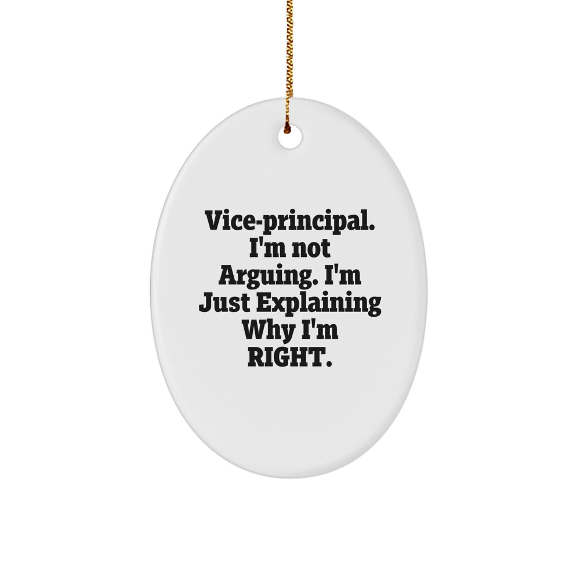 Funny Vice-Principal Gifts for Men - Oval Ornament, Vice-Principal I'm Not Arguing. I'm Just Explaining Why I'm Right., Christmas Unique Gifts from Family, Vice-Principal Christmas Decor Gift - Image 1