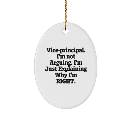 Funny Vice-Principal Gifts for Men - Oval Ornament, Vice-Principal I'm Not Arguing. I'm Just Explaining Why I'm Right., Christmas Unique Gifts from Family, Vice-Principal Christmas Decor Gift - Image 1