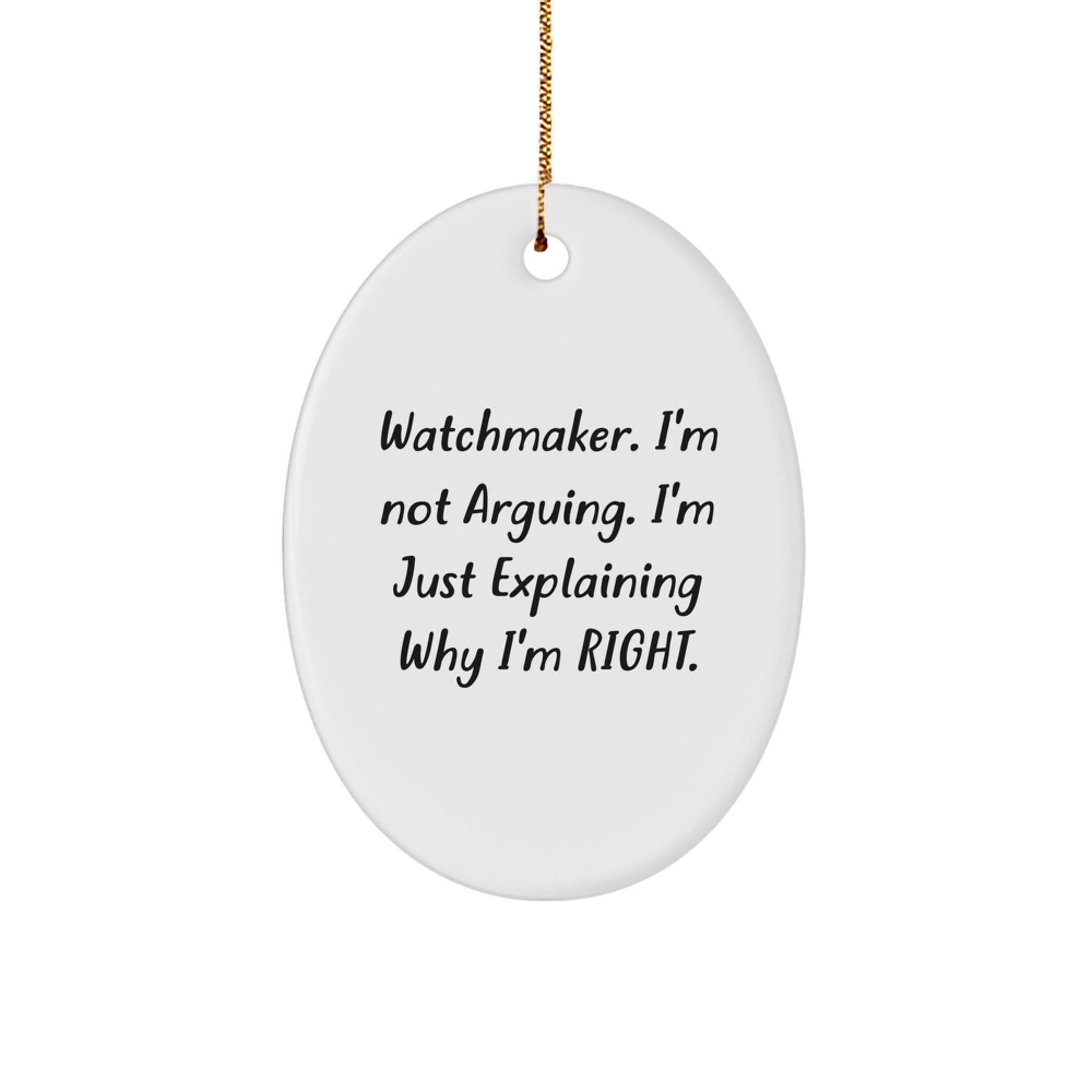 Funny Watchmaker Gifts for Men from Friends, Oval Ornament Christmas Unique Decorations, 'I'm Not Arguing. I'm Just Explaining Why I'm Right.' - Image 1