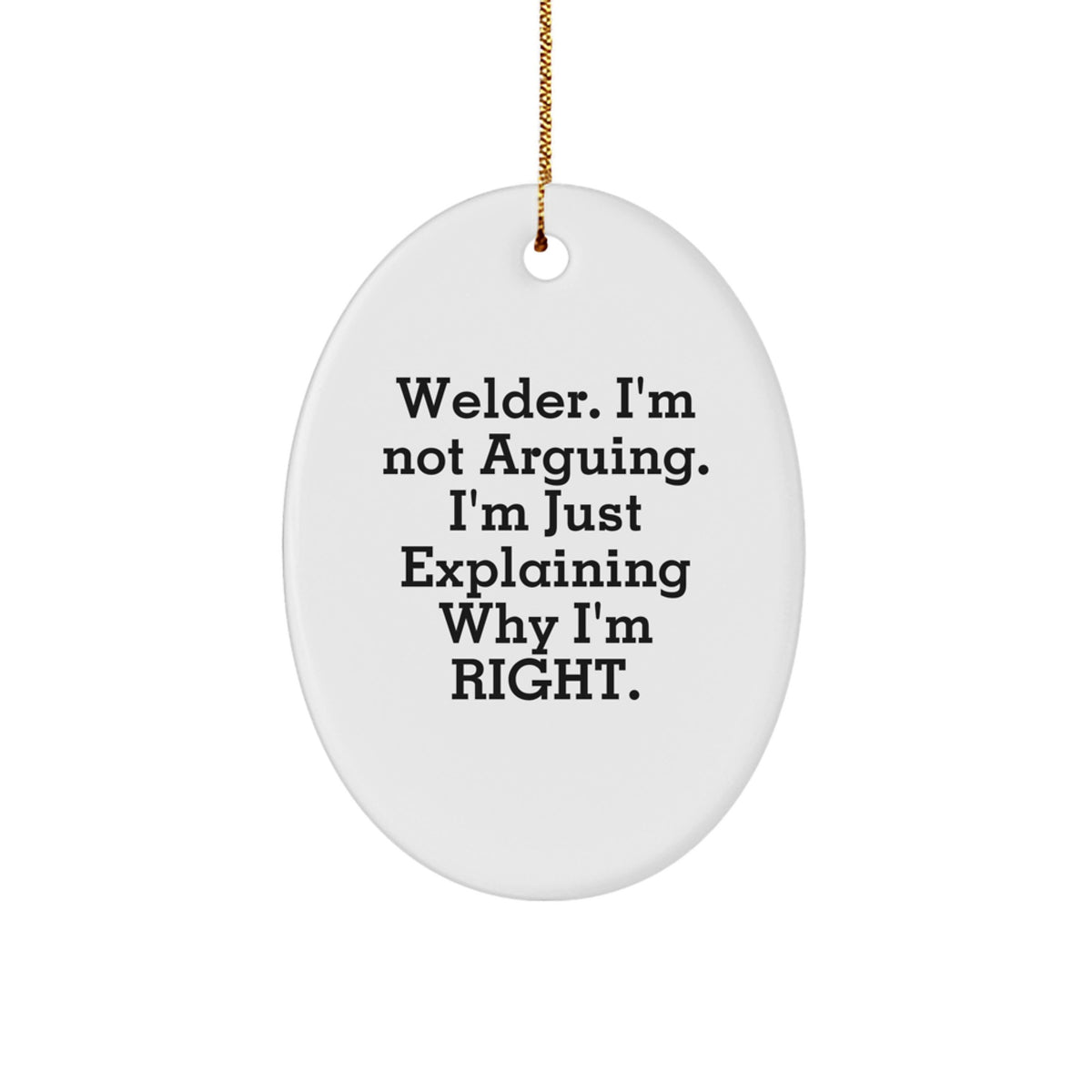 Sassy Welder Christmas Ornament Gift - I'm Not Arguing, I'm Right - Image 1