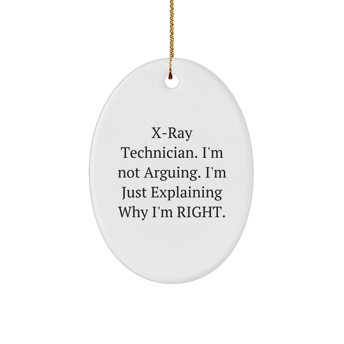 Christmas Ornament Gift for Family X-ray Technician. I'm Not Arguing - Image 1