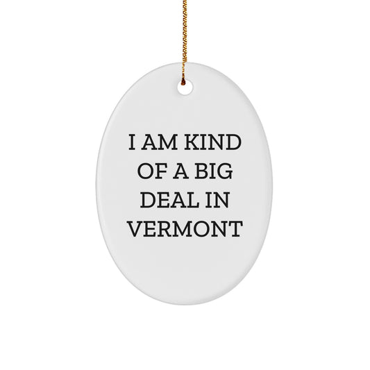 Funny Vermont Oval Ornament Gifts from Men to Friends, Christmas Unique Gifts for Women, Oval Shaped Decorations with I Am Kind Of A Prime Selection In Vermont Quote - Image 1