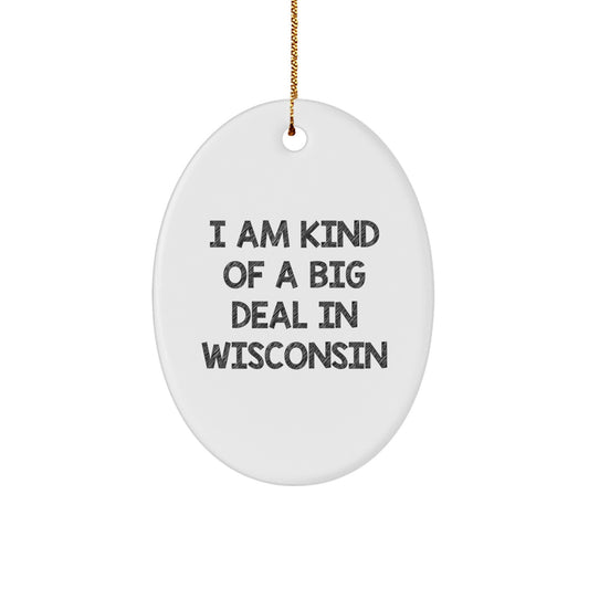 Funny Wisconsin Oval Ornament, I Am Kind Of A Prime Selection In Wisconsin, Gifts from Friends to Family for Christmas - Image 1