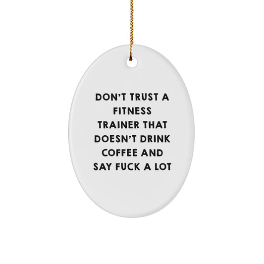 Funny Fitness Trainer Gifts Oval Ornament Don't Trust A Fitness Trainer That Doesn't Drink Coffee And Say 'F--k A Lot' Gifts for Fitness Trainers from Friends - Image 1
