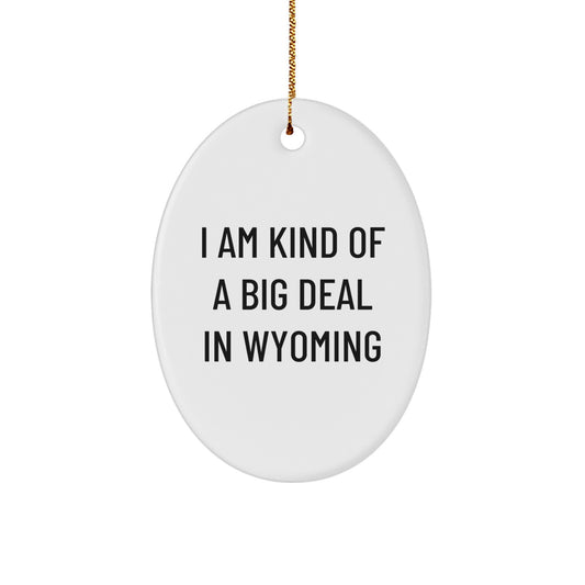Wyoming Oval Ornament, Funny Quote 'I Am Kind Of A Prime Selection In Wyoming', Gift for Coworkers, Friends, Family, Christmas Unique Gifts from Wyoming - Image 1