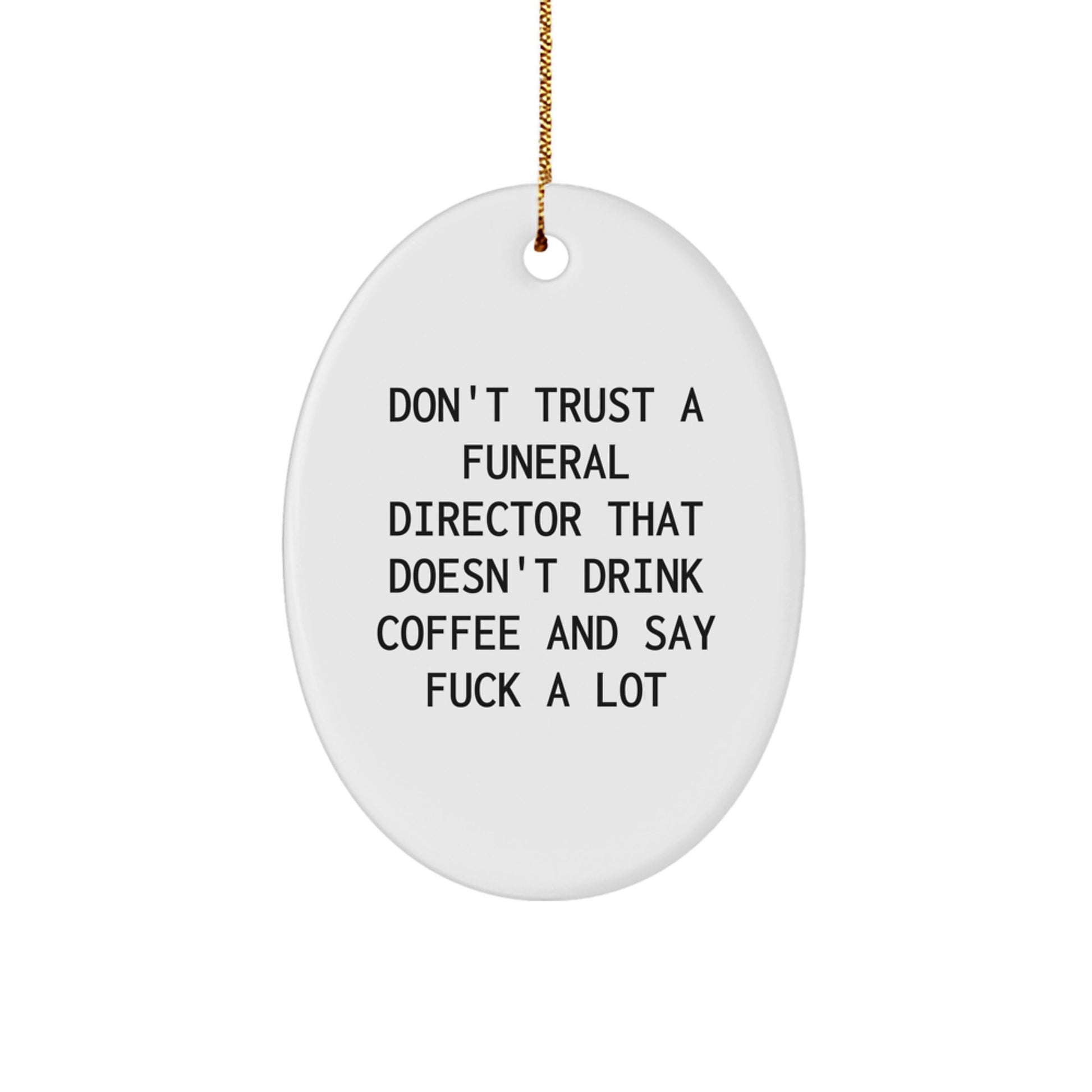 Funny Funeral Director Gifts for Men, Oval Ornament Don't Trust A Funeral Director That Doesn't Drink Coffee Gifts from Friends - Image 1