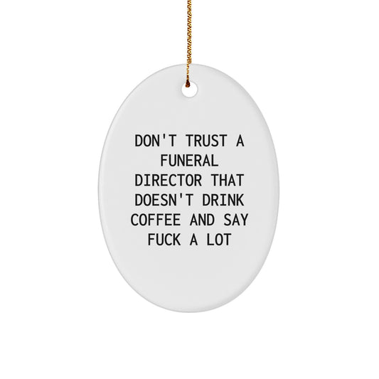 Funny Funeral Director Gifts for Men, Oval Ornament Don't Trust A Funeral Director That Doesn't Drink Coffee Gifts from Friends - Image 1