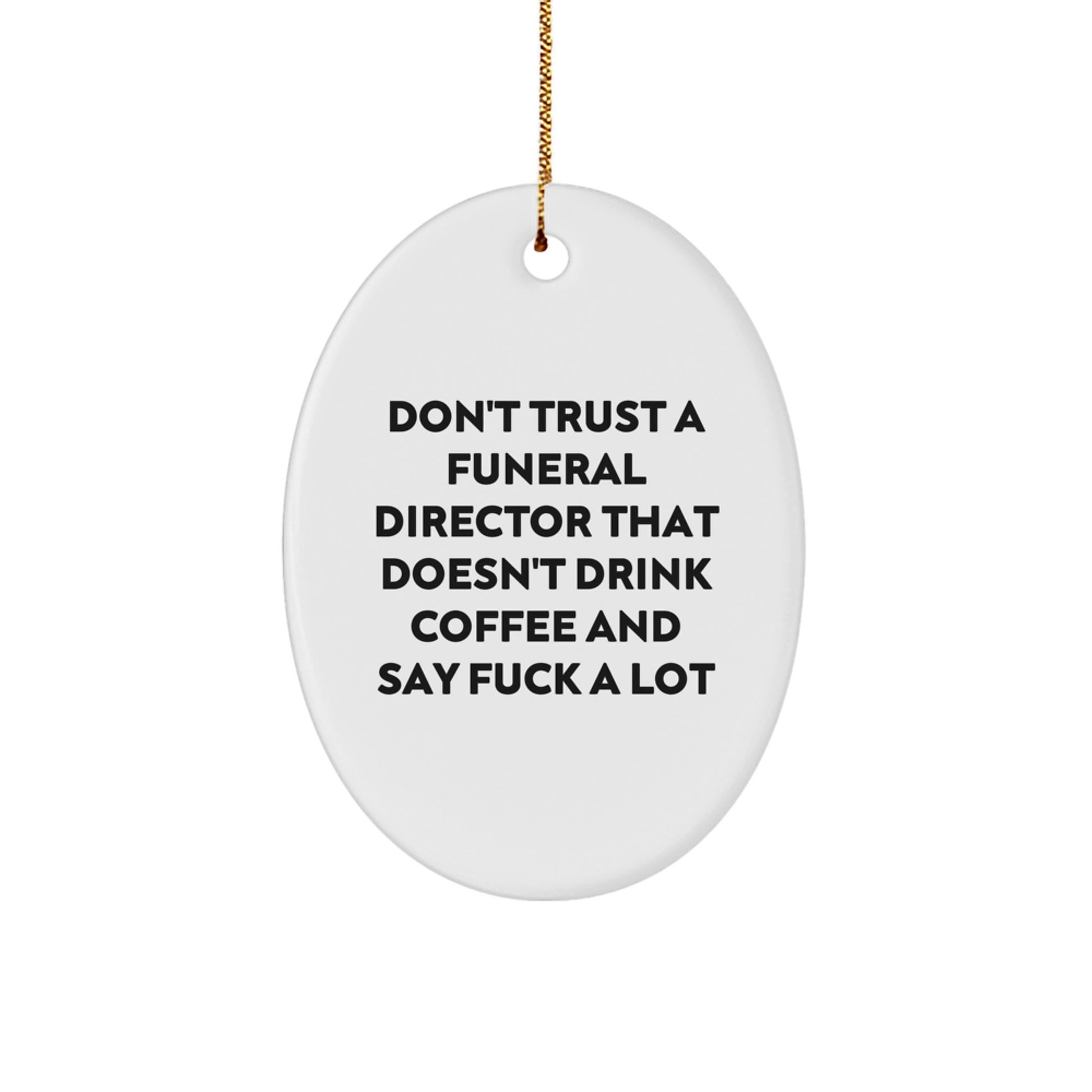 Funny Gifts from Men to Funeral Directors - Oval Ornament for Christmas - 'Don't Trust A Funeral Director That Doesn't Drink Coffee' - Image 1