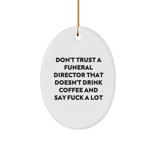 Funny Gifts from Men to Funeral Directors - Oval Ornament for Christmas - 'Don't Trust A Funeral Director That Doesn't Drink Coffee' - Image 1
