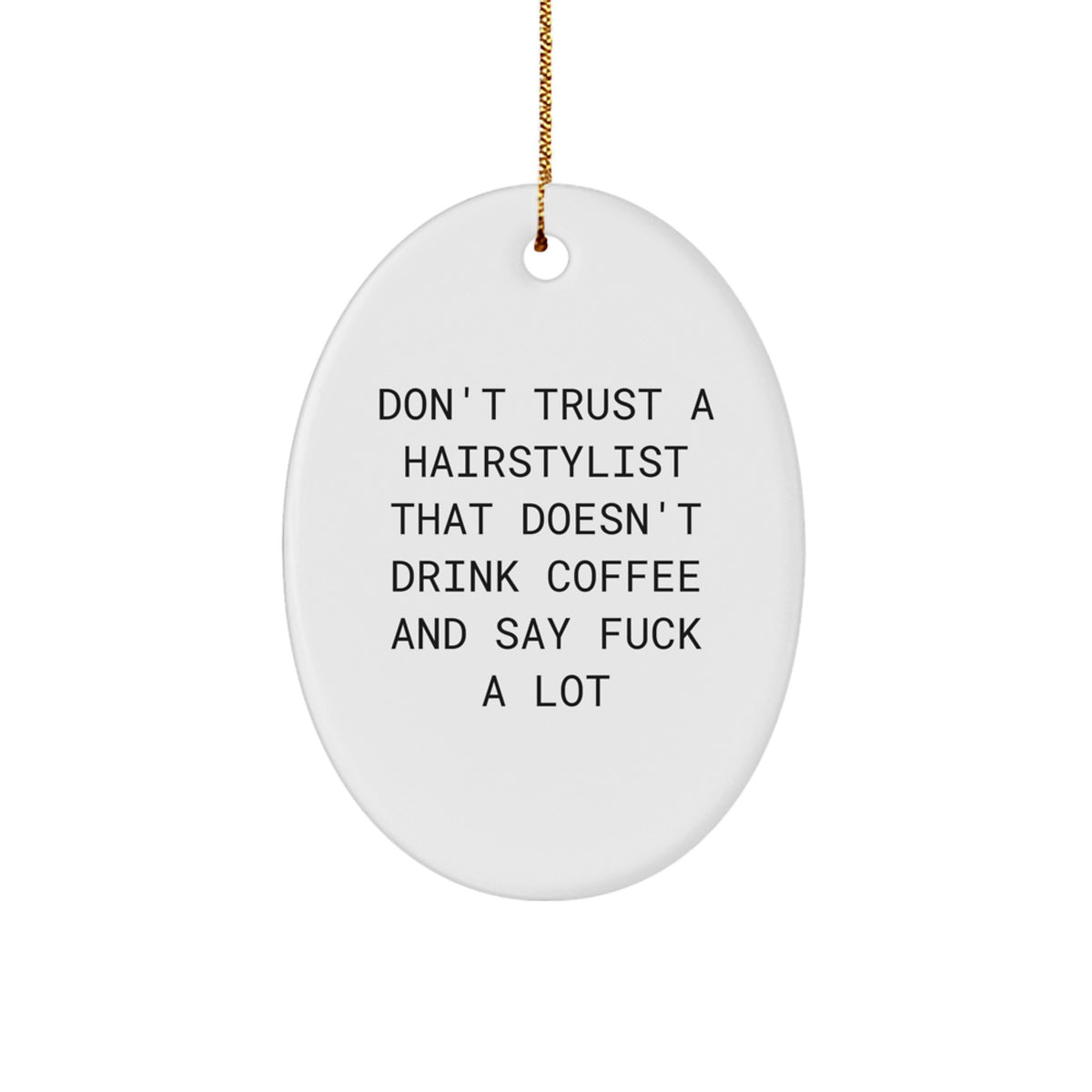 Funny Hairstylist Gifts for Men, Women, Friends, or Family - Oval Ornament Don't Trust A Hairstylist That Doesn't Drink Coffee And Say F--k A Lot, Christmas Unique Decorations - Image 1