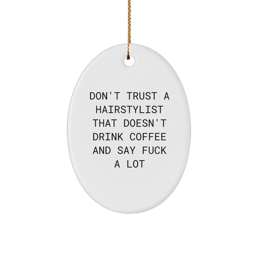 Funny Hairstylist Gifts for Men, Women, Friends, or Family - Oval Ornament Don't Trust A Hairstylist That Doesn't Drink Coffee And Say F--k A Lot, Christmas Unique Decorations - Image 1