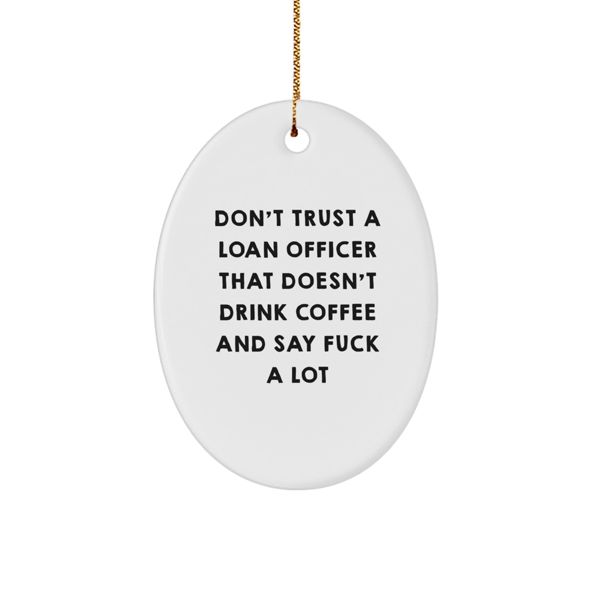 Funny Loan Officer Gifts from Friends for Christmas Unique Oval Ornament Don't Trust A Loan Officer That Doesn't Drink Coffee And Say 'F--k A Lot' Gifts for Loan Officer - Image 1