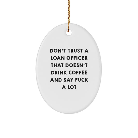 Funny Loan Officer Gifts from Friends for Christmas Unique Oval Ornament Don't Trust A Loan Officer That Doesn't Drink Coffee And Say 'F--k A Lot' Gifts for Loan Officer - Image 1