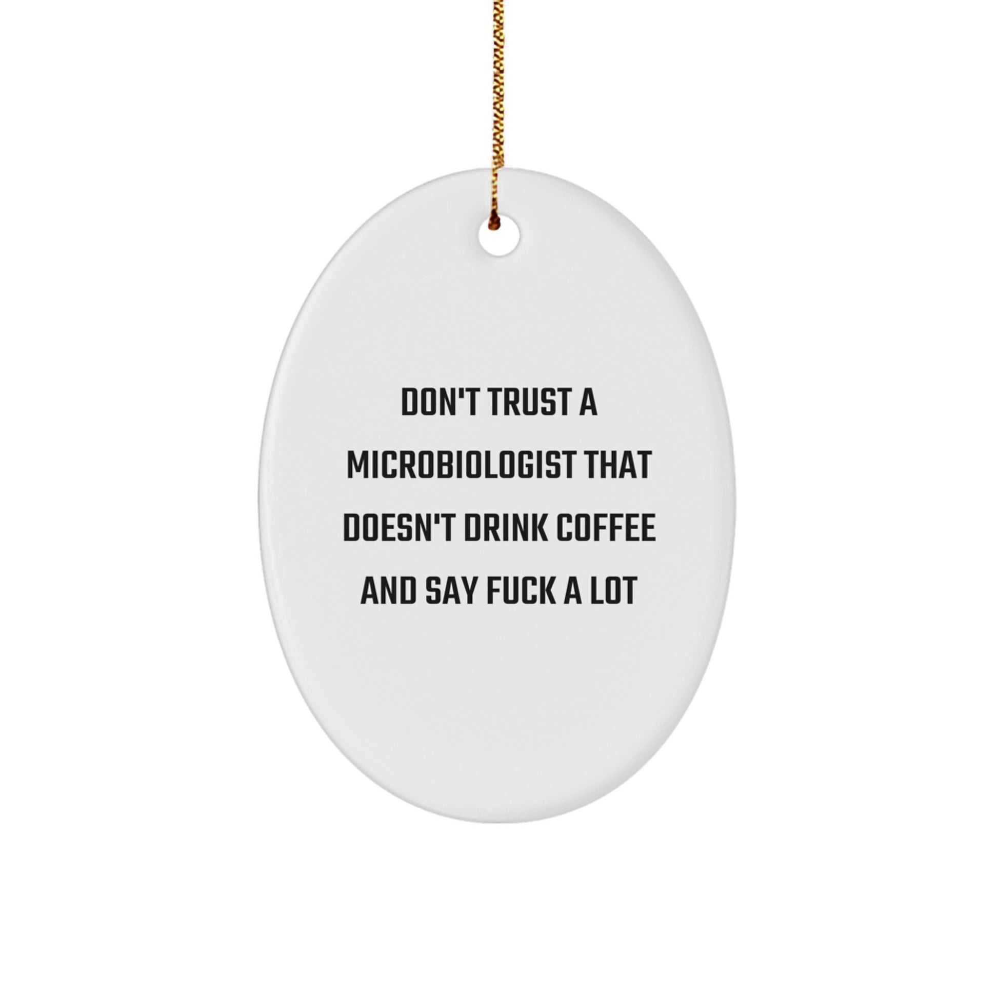 Funny Microbiologist Gifts from Friends for Christmas Unique Oval Ornament, 'Don't Trust...' - Image 1