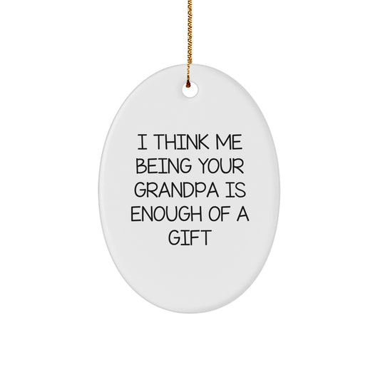 Funny Grandpa Gifts for Men Oval Ornament I Think Me Being Your Grandpa Is Enough Of A Gift Christmas - Image 1