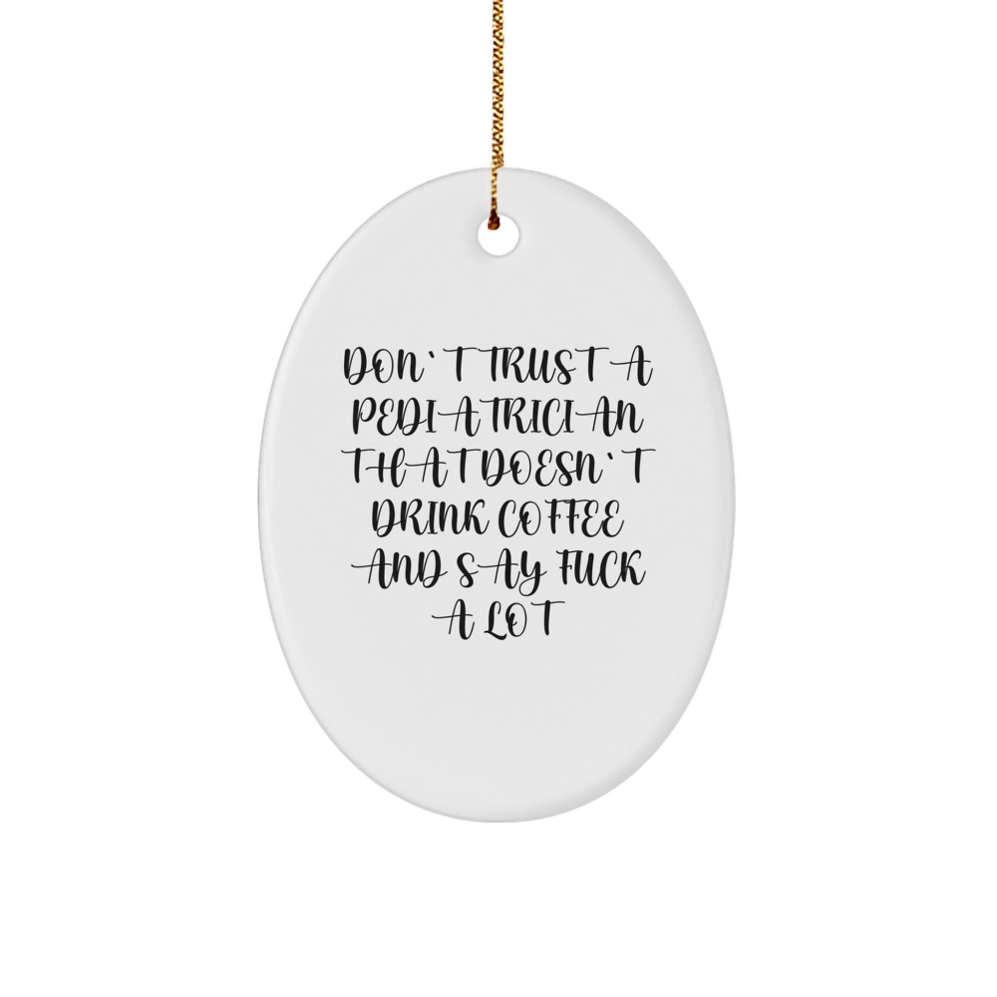 Funny Pediatrician Gifts for Christmas - Oval Ornament from Friends - 'Don't Trust A Pediatrician That Doesn't Drink Coffee And Say F--k A Lot' - Image 1
