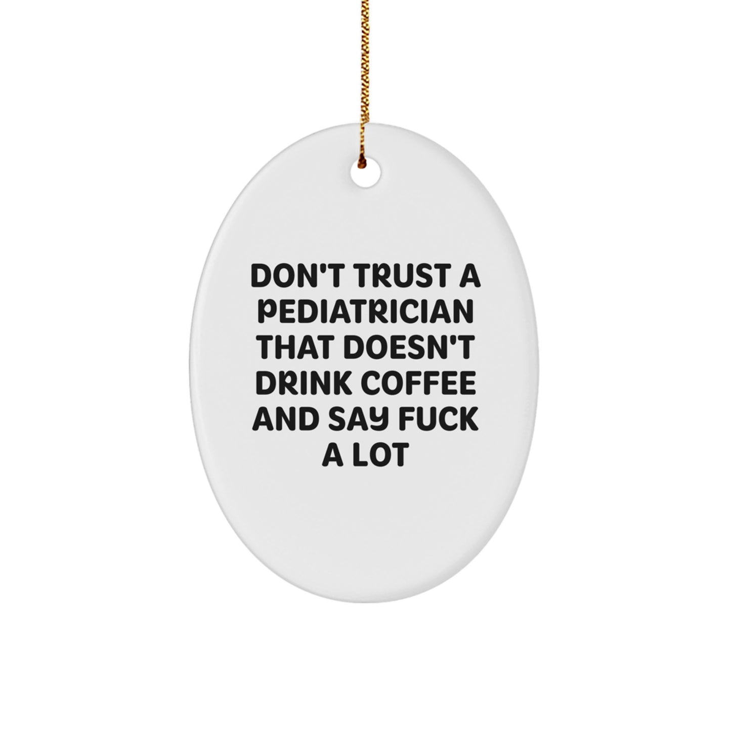 Funny Gifts for Pediatrician Oval Ornament Don't Trust A Pediatrician That Doesn't Drink Coffee And Say F--k A Lot, Christmas Unique Gifts from Men to Pediatrician, Oval Shaped MDF Decor - Image 1