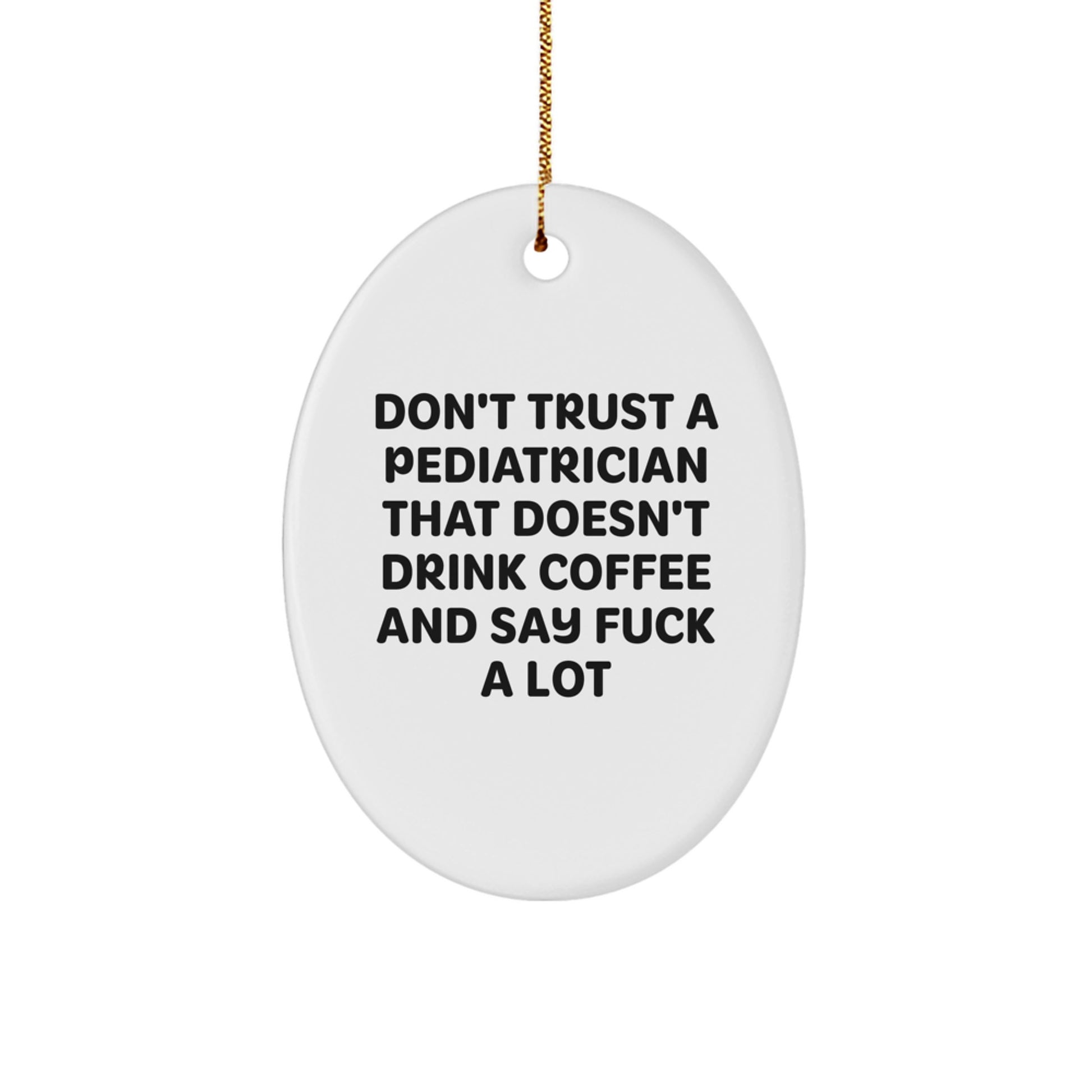Funny Gifts for Pediatrician Oval Ornament Don't Trust A Pediatrician That Doesn't Drink Coffee And Say F--k A Lot, Christmas Unique Gifts from Men to Pediatrician, Oval Shaped MDF Decor - Image 1