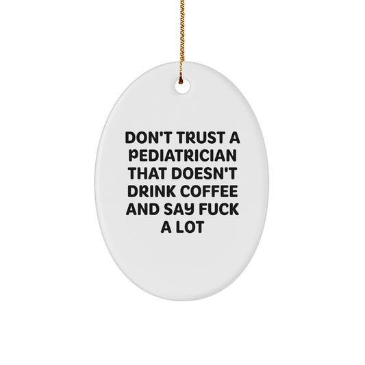 Funny Gifts for Pediatrician Oval Ornament Don't Trust A Pediatrician That Doesn't Drink Coffee And Say F--k A Lot, Christmas Unique Gifts from Men to Pediatrician, Oval Shaped MDF Decor - Image 1