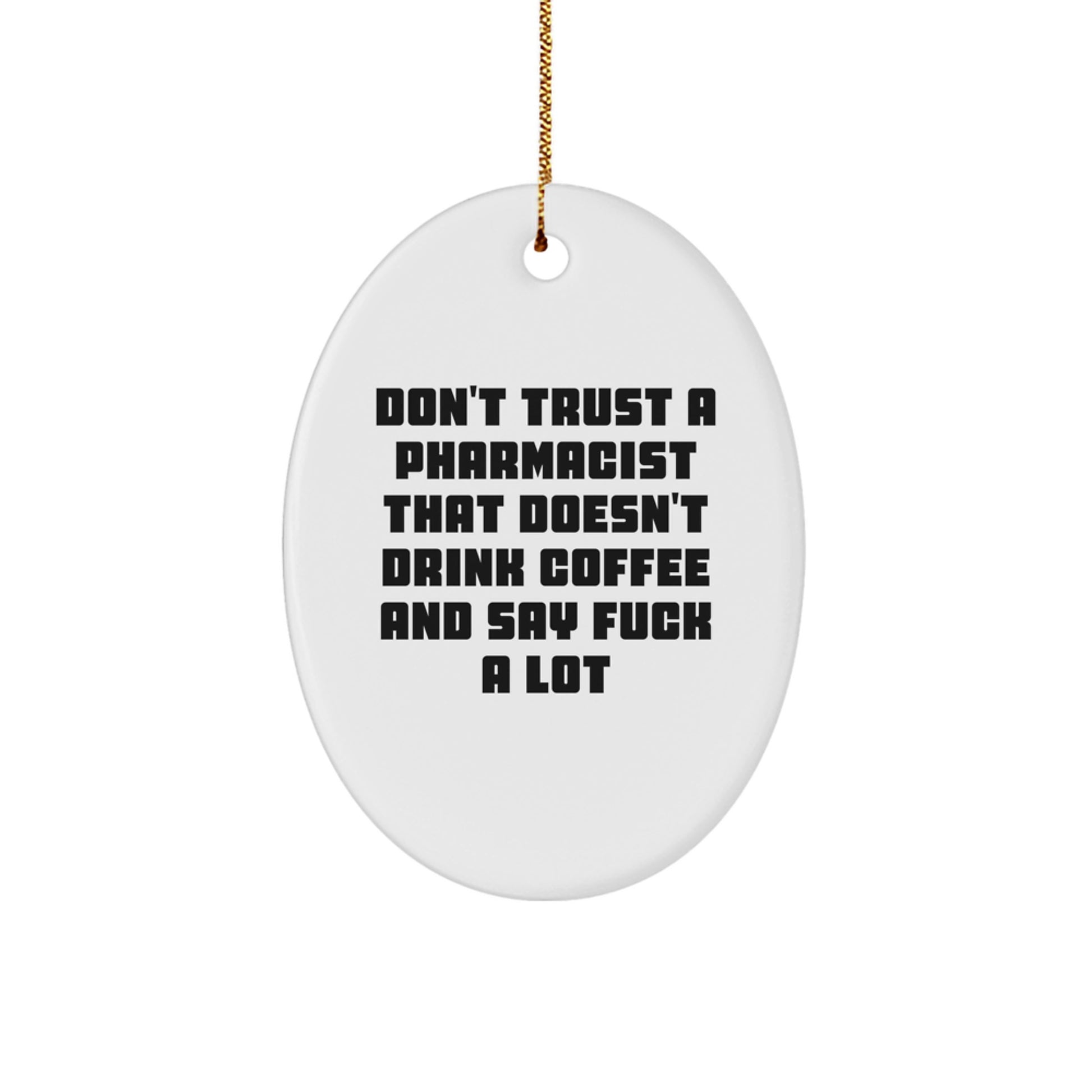 Funny Pharmacist Gifts from Friends - 'Don't Trust A Pharmacist...' Oval Ornament, Unique Christmas Unique Gifts for Pharmacist - Image 1