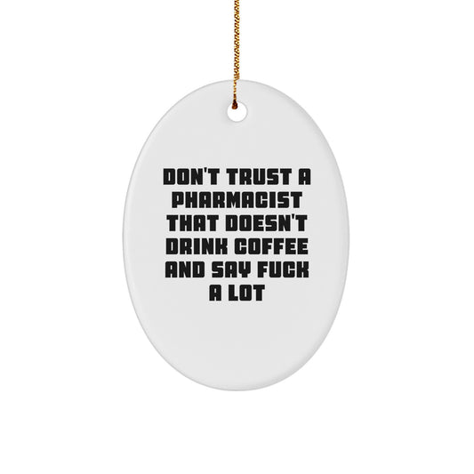 Funny Pharmacist Gifts from Friends - 'Don't Trust A Pharmacist...' Oval Ornament, Unique Christmas Unique Gifts for Pharmacist - Image 1
