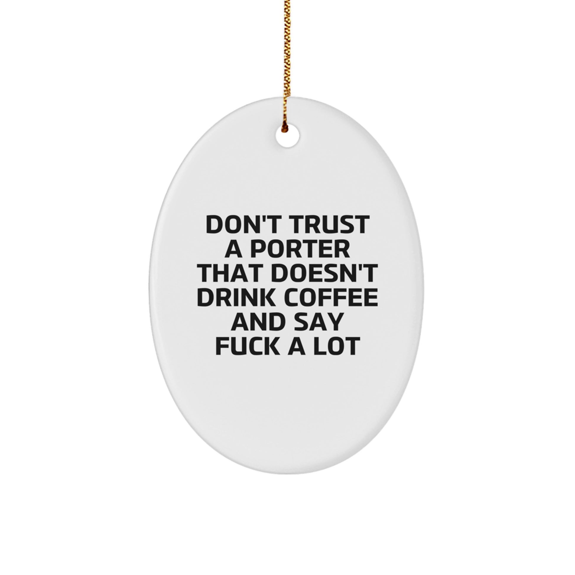 Funny Porter Gifts for Men, Oval Ornament with Don't Trust A Porter That Doesn't Drink Coffee And Say F--k A Lot Quote, Christmas Decorations from Friends to Family - Image 1